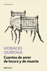 Title: Cuentos de amor de locura y de muerte / Tales of Love Madness and Death, Author: Horacio Quiroga