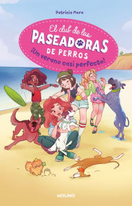 Title: ¡Un verano casi perfecto! / A Perfect Summer!... Almost, Author: Patricia Mora