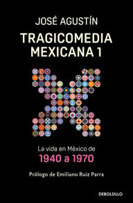 Title: Tragicomedia Mexicana 1: La vida en México de 1940 a 1970 / Tragicomedy 1, Author: José Agustín