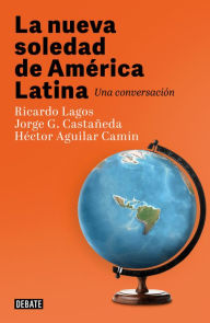 Title: La nueva soledad de America Latina / Latin Americas New Solitude. A Dialogue, Author: Ricardo Lagos