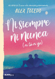 Title: Ni siempre, ni nunca (ni tú, ni yo), Author: Alex Toledo