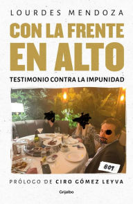 Title: Con la frente en alto: Testimonio contra la impunidad, Author: Lourdes Mendoza