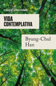 Title: Vida contemplativa: Elogio de la inactividad / Contemplative Life: A Praise to I dleness, Author: Byung-Chul Han
