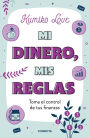 Mi dinero, mis reglas / My Money My Way: Taking Back Control of Your Financial L ife