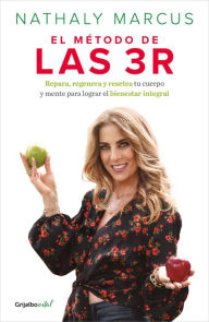 Title: El método de las 3 R: Repara, regenera y resetea tu cuerpo y mente para lograr el bienestar integral, Author: Nathaly Marcus