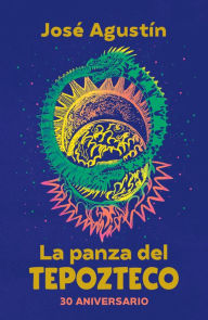 Title: La panza del Tepozteco (edición de aniversario), Author: José Agustín
