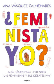 Title: ¿Feminista, yo? / ¿Me, a Feminist?, Author: ANA VÁSQUEZ COLMENARES