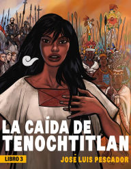 Title: La caída de Tenochtitlan / The Fall of Tenochtitlan, Author: JOSÉ LUIS PESCADOR