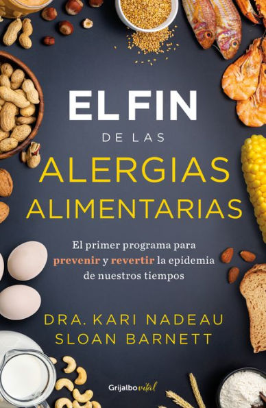 El fin de las alergias alimentarias / The End of Food Allergy: The First Program to Prevent and Reverse a 21st Century Epidemic
