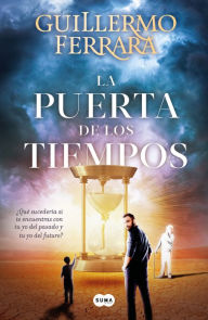 Title: La puerta de los tiempos / The Door of Time, Author: Guillermo Ferrara
