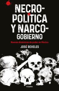 Title: Necropolitica y Narcogobierno / Necropolitics and Narcogovernment, Author: José Reveles