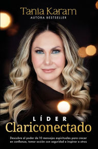 Title: Líder Clariconectado / Clarity-Connected Leader, Author: Tania Karam