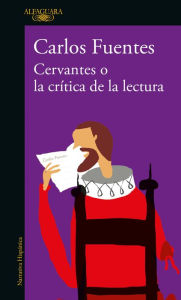 Title: Cervantes o la crítica de la lectura / Cervantes: Or, the Critique of Reading, Author: Carlos Fuentes