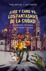 Title: ¡Luis y Caro VS. los fantasmas de la ciudad! / Luis and Caro VS. The Mexico City Ghosts!, Author: Chuy Campos