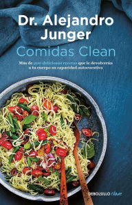 Title: Comidas clean / Clean Eats : Over 200 Delicious Recipes to Reset Your Body's Natural Balance and Discover What It Means to Be Truly Healthy, Author: ALEJANDRO JUNGER