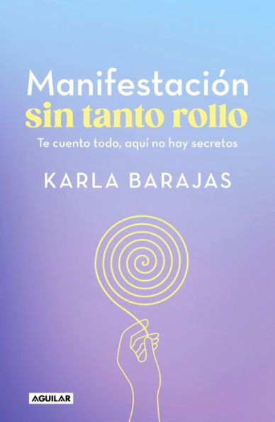 Manifestación sin tanto rollo / Manifestation Without the Fuss: Find Out Everyth ing, With No Secrets