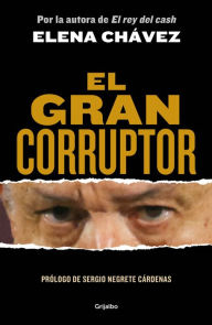 Title: El gran corruptor / The Great Corruptor, Author: Elena Chávez