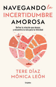 Title: Navegando la Incertidumbre amorosa / Navigating Romantic Uncertainty, Author: Tere Díaz