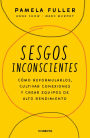 Sesgos inconscientes: Como reformular sesgos, cultivar conexiones y crear equipos de alto rendimiento