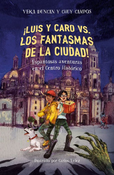 ¡Luis y Caro vs los fantasmas de la ciudad!: Espantosas aventuras en el Centro Histórico