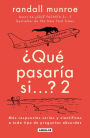 Qué pasaría si... 2: Más respuestas serias y científicas a todo tipo de preguntas absurdas