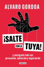 ¡Salte con la tuya!: y consíguelo todo con persuasión, seducción y negociación