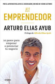 Title: El Emprendedor: 10 pasos para empezar o potenciar tu negocio, Author: Arturo Elias Ayub