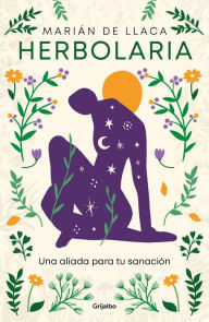 Title: Herbolaria. Una aliada para tu sanación / Herbal Medicine. Your Health Ally, Author: MARIÁN DE LLACA