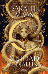 Title: Casa de flama y sombra (Ciudad Medialuna 3), Author: Sarah J. Maas