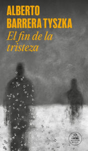 Title: El fin de la tristeza / The End of Sadness, Author: Alberto Barrera