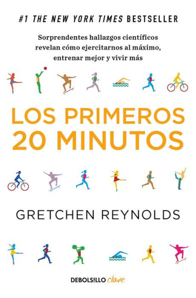 Los primeros 20 minutos: Sorprendentes hallazgos científicos revelan cómo ejercitarnos al máximo, entrenar mejor y vivir más / The First 20 Minutes