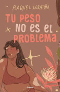 Title: Tu peso no es el problema, Author: Raquel Lobatón