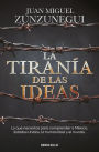 La tiranía de las ideas: Gringos y mexicanos: cuatro paseos históricos para entenderlo todo / The Tyranny of Ideas