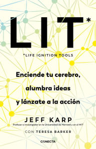 Title: LIT (Life Ignition Tools) Enciende tu cerebro, alumbra ideas y lánzate a la acci ón / LIT: Life Ignition Tools, Author: JEFFREY KARP