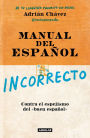 Manual del español incorrecto: Contra el espejismo del «buen español»