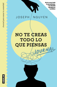 Title: No te creas todo lo que piensas: Journal para sanar tu ansiedad / Healing Anxiety & Overthinking Journal & Workbook, Author: Joseph Nguyen
