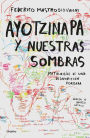 Ayotzinapa y nuestras sombras / Ayotzinapa and Our Shadows