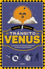 Title: El tránsito de venus: La primera carrera por conquistar el espacio la ganó México, Author: Carlos Pascual