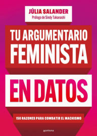 Title: Tu argumento feminista en datos: 150 razones para combatir el machismo / Your Fe minist Argument in Facts: 150 Reasons to Combat Machismo, Author: JÚLIA SALANDER