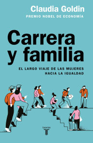 Title: Carrera y familia / Career and Family: Women's Century-Long Journey toward Equity, Author: Claudia Goldin