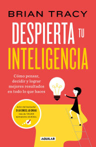 Title: Despierta tu inteligencia / Get Smart!: How to Think and Act Like the Most Successful and Highest-Paid People in Every Field, Author: Brian Tracy