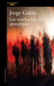 Title: Los muchachos del apocalipsis / The Guys of the Apocalypse, Author: Jorge Galán