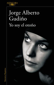 Title: Yo soy el otoño / I Am the Fall, Author: Jorge Alberto Gudiño