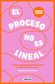 Title: El proceso no es lineal. GuÃ­a de hÃ¡bitos para mejorar tu vida un dÃ­a a la vez / The Process Isn't a Straight Line. A Habit Guide to Improve Your Life One Day, Author: Buena Vibra Camp
