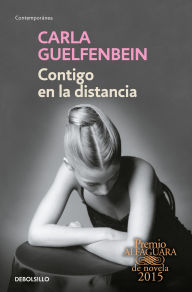 Title: Contigo en la distancia (Premio Alfaguara 2015), Author: Carla Guelfenbein