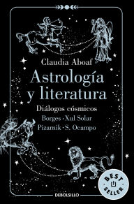 Title: Astrología y literatura. Diálogos cósmicos: Borges - Xul Solar / Pizarnik - S. Ocampo / Astrology and Literature, Author: Claudia Aboaf