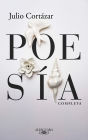 Poesía completa Julio Cortázar / Complete Poetry by Julio Cortazar