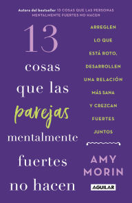 Title: 13 cosas que las parejas mentalmente fuertes no hacen / 13 Things Mentally Strong Couples Don't Do, Author: Amy Morin