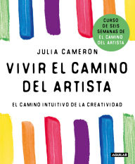 Title: Vivir el camino del artista / Living the Artist's Way: an Intuitive Path to Greater Creativity, Author: Julia Cameron