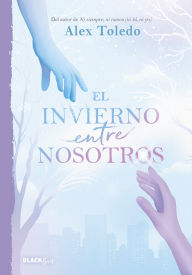 Title: El invierno entre nosotros / A Winter Between Us, Author: Alex Toledo
